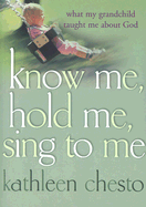 Know Me, Hold Me, Sing to Me: What My Grandchild Taught Me about God