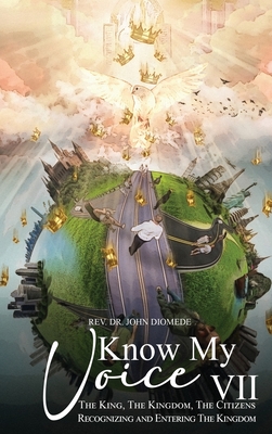 Know My Voice VII: The King, The Kingdom, The Citizens Recognizing and Entering The Kingdom - Diomede, John