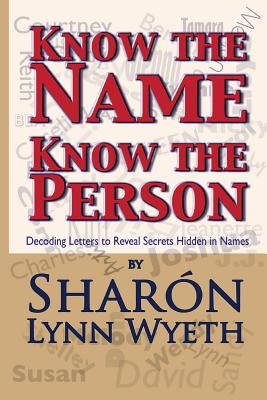 Know the Name; Know the Person: How a Name Can Predict Thoughts, Feelings and Actions - Wyeth, Sharn Lynn