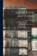Know Your Ancestors: a Guide to Genealogical Research