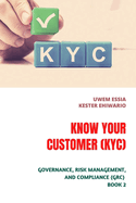 Know Your Customer (Kyc): Governance, Risk Management And Compliance (GRC) Book 2