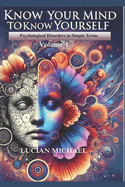 'Know Your Mind to Know Yourself'': Psychological Disorders in simple Terms. Volume-1