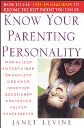 Know Your Parenting Personality: How to Use the Enneagram to Become the Best Parent You Can Be