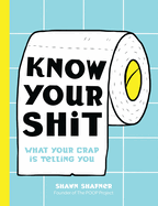 Know Your Shit: What Your Crap Is Telling You
