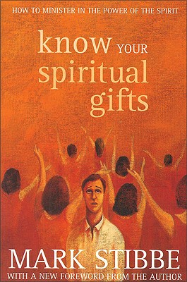 Know Your Spiritual Gifts: How to Minister in the Power of the Spirit - Stibbe, Mark W G