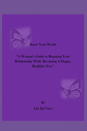 Know Your Worth: "A Woman's Guide to Repairing Your Relationship While Becoming A Happy, Healthier You."