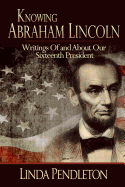 Knowing Abraham Lincoln: Writings of and about Our Sixteenth President