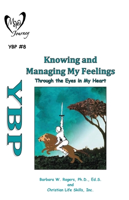 Knowing and Managing My Feelings: Through the Eyes in My Heart - Christian Life Skills Inc, and Rogers, Barbara W