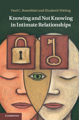 Knowing and Not Knowing in Intimate Relationships - Rosenblatt, Paul C., and Wieling, Elizabeth