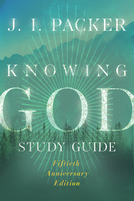 Knowing God Study Guide - Packer, J I, Prof., PH.D