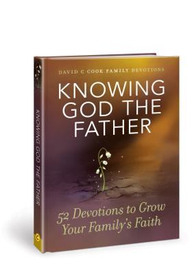 Knowing God the Father: 52 Devotions to Grow Your Family's Faith - Cook, David C, Dr. (Prepared for publication by)