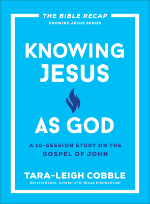 Knowing Jesus as God: A 10-Session Study on the Gospel of John - Cobble, Tara-Leigh (Editor)