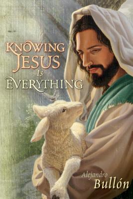 Knowing Jesus Is Everything - Bullon, Alejandro