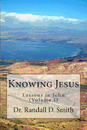 Knowing Jesus: Lessons in John (Volume I)