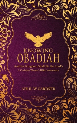 Knowing Obadiah: a Christian Women's Bible Commentary - Gardner, April W