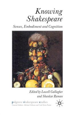 Knowing Shakespeare: Senses, Embodiment and Cognition - Gallagher, L (Editor), and Raman, S (Editor)