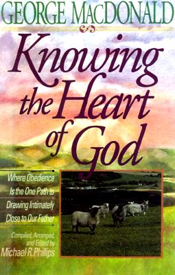 Knowing the Heart of God - MacDonald, George, and Phillips, Michael (Editor)