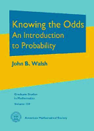 Knowing the Odds: An Introduction to Probability - Walsh, John B