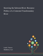 Knowing the Salween River: Resource Politics of a Contested Transboundary River