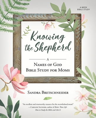 Knowing the Shepherd: A Names of God Bible Study for Moms - Bretschneider, Sandra