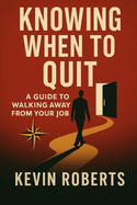 Knowing When To Quit: A Guide to Walking Away from Your Job