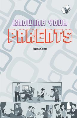 Knowing your parent - Gupta, Seema