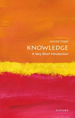 Knowledge: A Very Short Introduction - Nagel, Jennifer