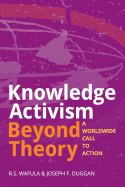 Knowledge Activism Beyond Theory: A Worldwide Call to Action