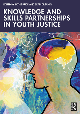 Knowledge and Skills Partnerships in Youth Justice - Price, Jayne (Editor), and Creaney, Sean (Editor)