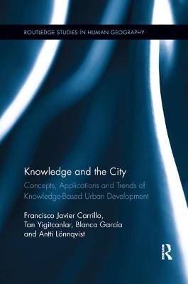 Knowledge and the City: Concepts, Applications and Trends of Knowledge-Based Urban Development - Carrillo, Francisco Javier, and Yigitcanlar, Tan, and Garca, Blanca