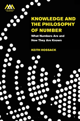 Knowledge and the Philosophy of Number: What Numbers Are and How They Are Known - Hossack, Keith, and Gauker, Christopher (Editor), and Brandl, Johannes (Editor)