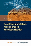 Knowledge Annotation: Making Implicit Knowledge Explicit