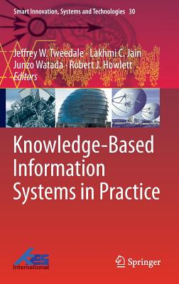 Knowledge-Based Information Systems in Practice - Tweedale, Jeffrey W. (Editor), and Jain, Lakhmi C. (Editor), and Watada, Junzo (Editor)