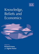 Knowledge, Beliefs and Economics - Arena, Richard (Editor), and Festr, Agns (Editor)