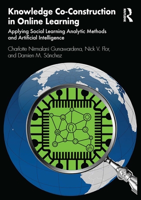 Knowledge Co-Construction in Online Learning: Applying Social Learning Analytic Methods and Artificial Intelligence - Gunawardena, Charlotte Nirmalani, and Flor, Nick V, and Snchez, Damien M