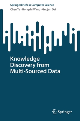 Knowledge Discovery from Multi-Sourced Data - Ye, Chen, and Wang, Hongzhi, and Dai, Guojun