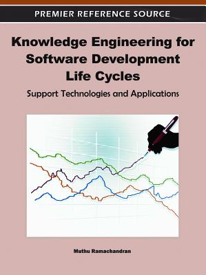 Knowledge Engineering for Software Development Life Cycles: Support Technologies and Applications - Ramachandran, Muthu (Editor)