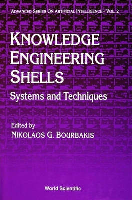 Knowledge Engineering Shells: Systems and Techniques - Bourbakis, Nikolas G (Editor)