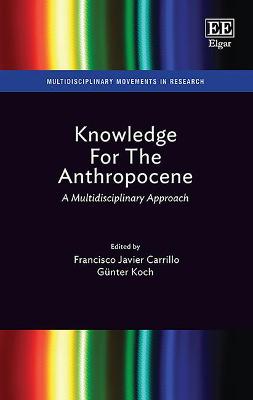 Knowledge for the Anthropocene: A Multidisciplinary Approach - Carrillo, Francisco J (Editor), and Koch, Gu nter (Editor)