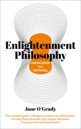 Knowledge in a Nutshell: Enlightenment Philosophy: The Complete Guide to the Great Revolutionary Philosophers, Including René Descartes, Jean-Jacques Rousseau, Immanuel Kant, and David Hume