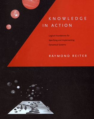 Knowledge in Action: Logical Foundations for Specifying and Implementing Dynamical Systems - Reiter, Raymond