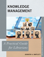 Knowledge Management: A Practical Guide for Librarians