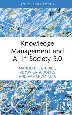 Knowledge Management and AI in Society 5.0 - del Giudice, Manlio, and Scuotto, Veronica, and Papa, Armando