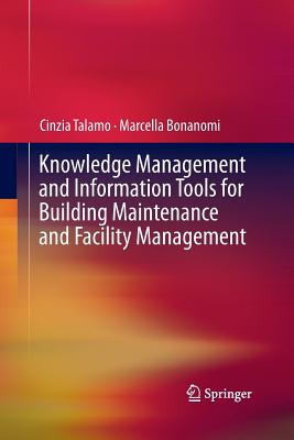 Knowledge Management and Information Tools for Building Maintenance and Facility Management - Talamo, Cinzia, and Bonanomi, Marcella