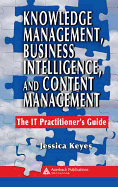 Knowledge Management, Business Intelligence, and Content Management: The IT Practitioner's Guide