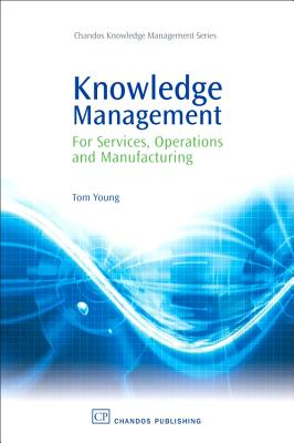 Knowledge Management for Services, Operations and Manufacturing - Young, Tom