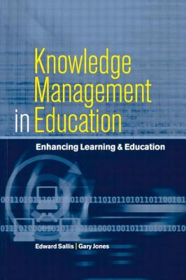 Knowledge Management in Education: Enhancing Learning & Education - Jones, Gary (Deputy Principal Highlands, and Sallis, Edward (Principal and Chief Exec