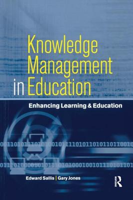Knowledge Management in Education: Enhancing Learning & Education - Jones, Gary (Deputy Principal, and Sallis, Edward (Principal and Chief Executive