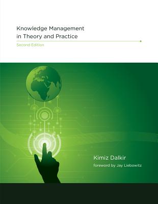 Knowledge Management in Theory and Practice - Dalkir, Kimiz, and Liebowitz, Jay (Foreword by)