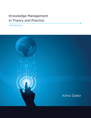 Knowledge Management in Theory and Practice - Dalkir, Kimiz